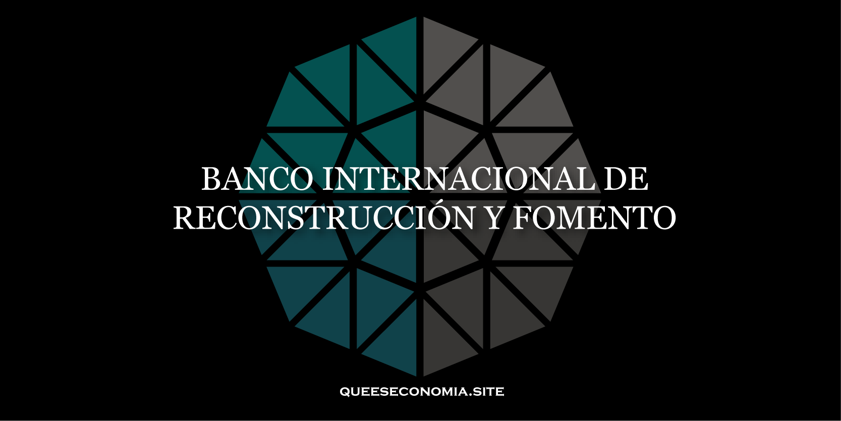 ¿Qué hace el Banco Internacional de Reconstrucción y Fomento?